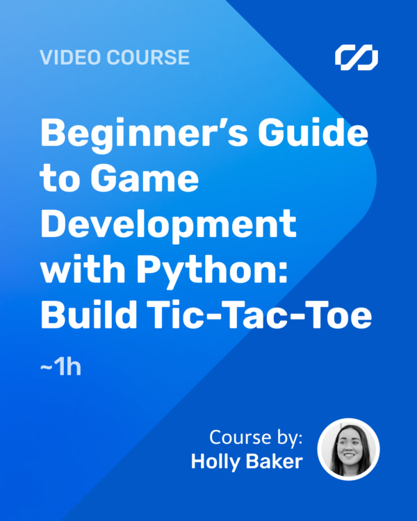 Beginner’s Guide to Game Development with Python: Build Tic-Tac-Toe