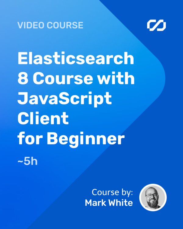 Elasticsearch 8 Course with JavaScript Client for Beginners