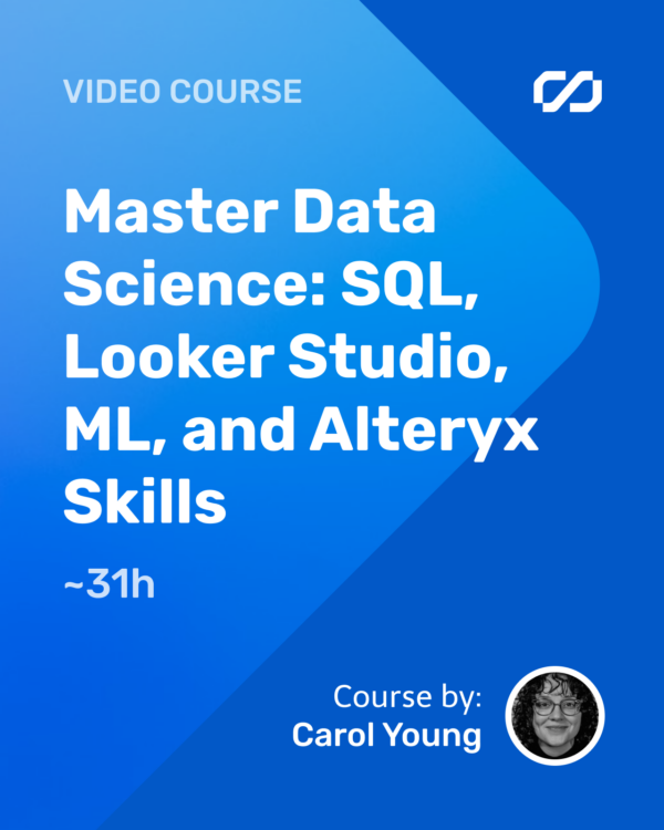 Master Data Science: SQL, Looker Studio, ML, and Alteryx Skills