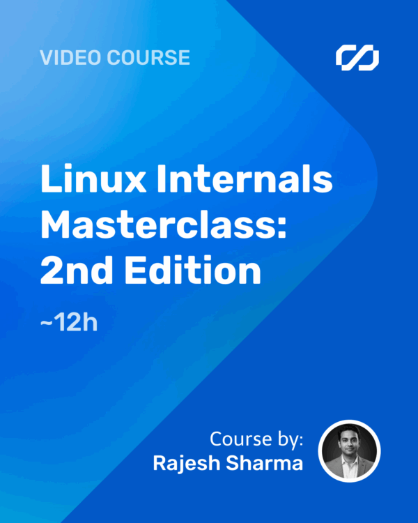 Linux Internals Masterclass: 2nd Edition